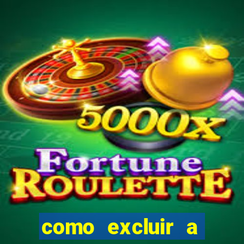 como excluir a conta do fortune tiger